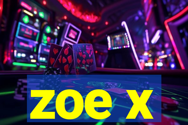 zoe x